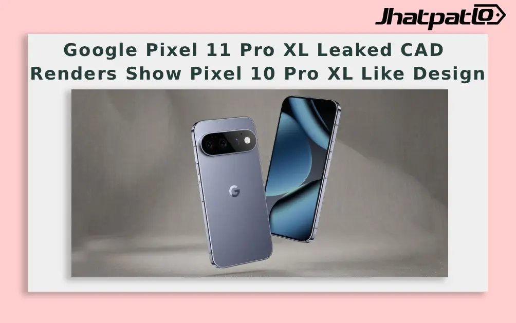  Google Pixel 11 Pro XL Leaked CAD Renders Show Pixel 10 Pro XL Like Design